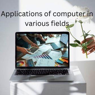 applications of computer in various fields